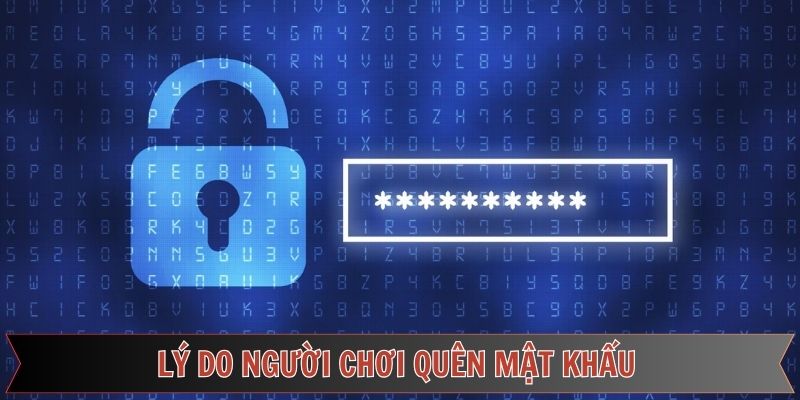 Những lý do thường gặp khiến không nhớ mật khẩu
