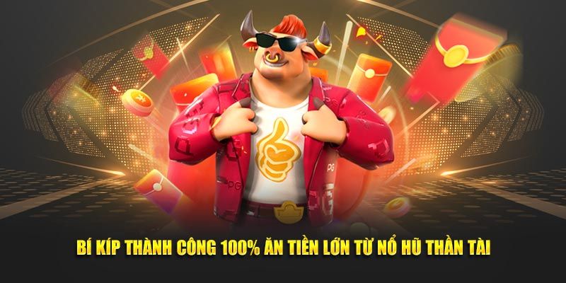 Chia sẻ một vài kinh nghiệm chơi nổ hũ thần tài thắng lớn