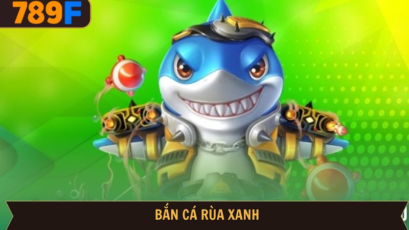 Bắn cá rùa xanh