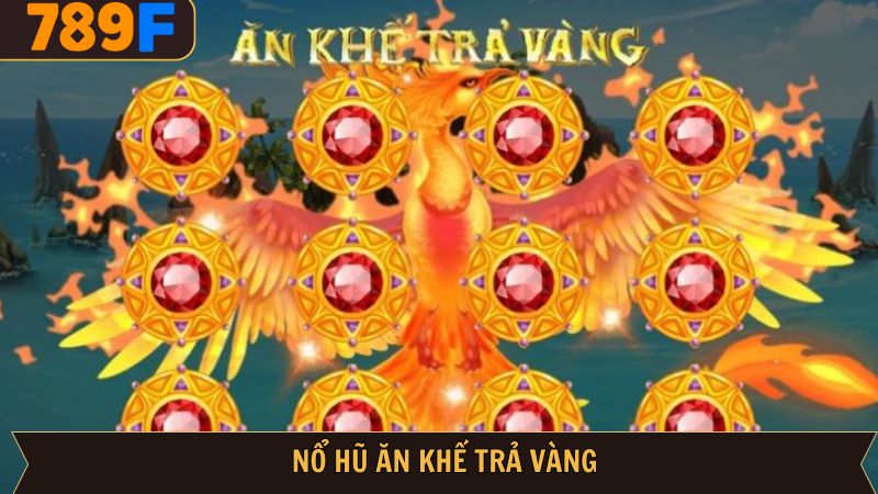 Nổ hũ ăn khế trả vàng