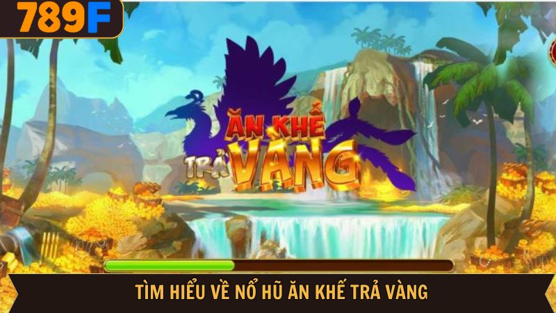 Một số thông tin cơ bản về game nổ hũ ăn khế trả vàng