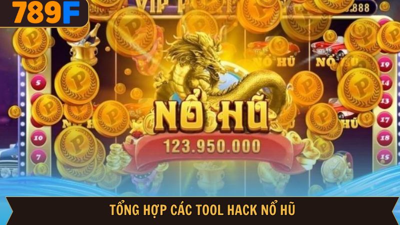 Tổng hợp một số tool nổ hũ hiệu quả, uy tín hiện nay