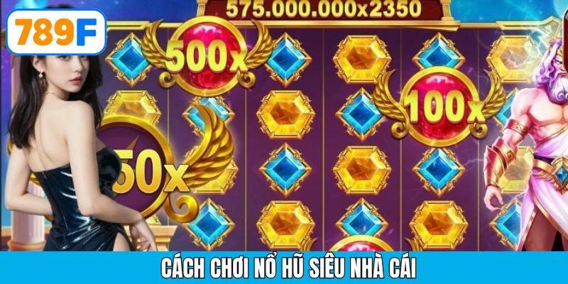 Trải nghiệm slot đỉnh cao cùng nổ hũ siêu nhà vua tại 789F