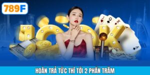 Khuyến mãi hoàn trả tức thì tới 2 phần trăm tại 789F