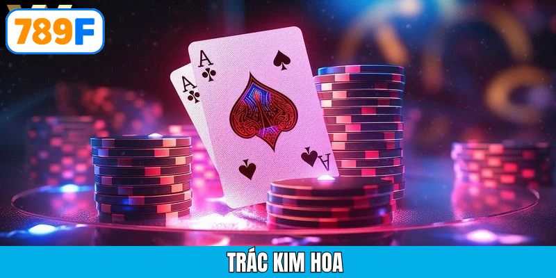 Trác kim hoa – Hướng dẫn cách chơi và chiến thuật hiệu quả