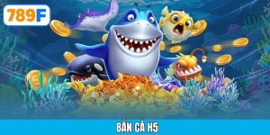 Bắn cá H5 tại 789F