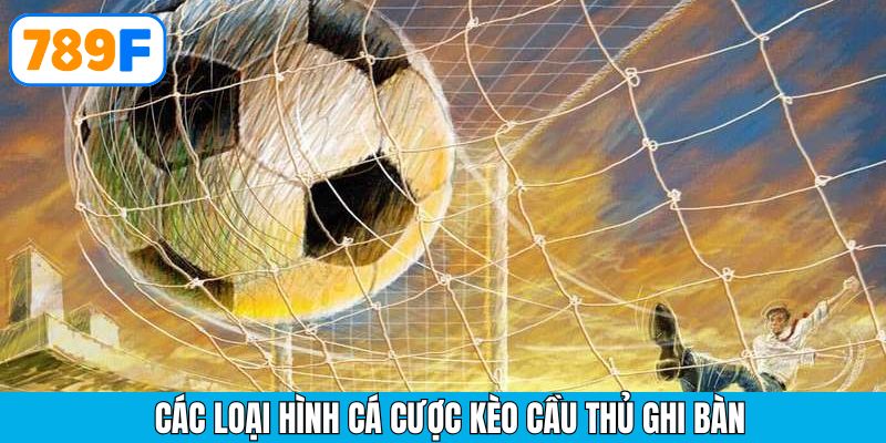 Những loại hình cược cầu thủ ghi bàn phổ biến nhất trong trận đấu