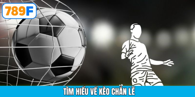 Thông tin tổng quan về kèo chẵn lẻ bóng đá
